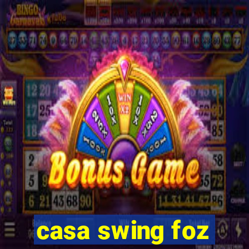 casa swing foz